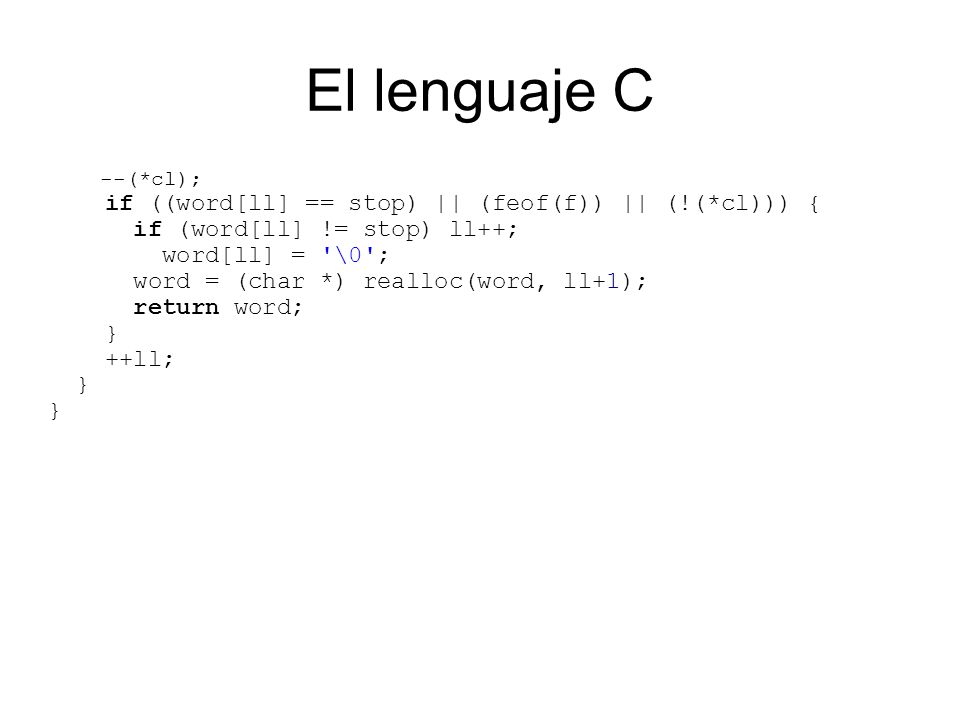 El lenguaje C if ((word[ll] == stop) || (feof(f)) || (!(*cl))) {