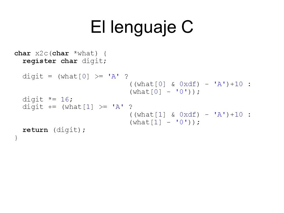 El lenguaje C char x2c(char *what) { register char digit;