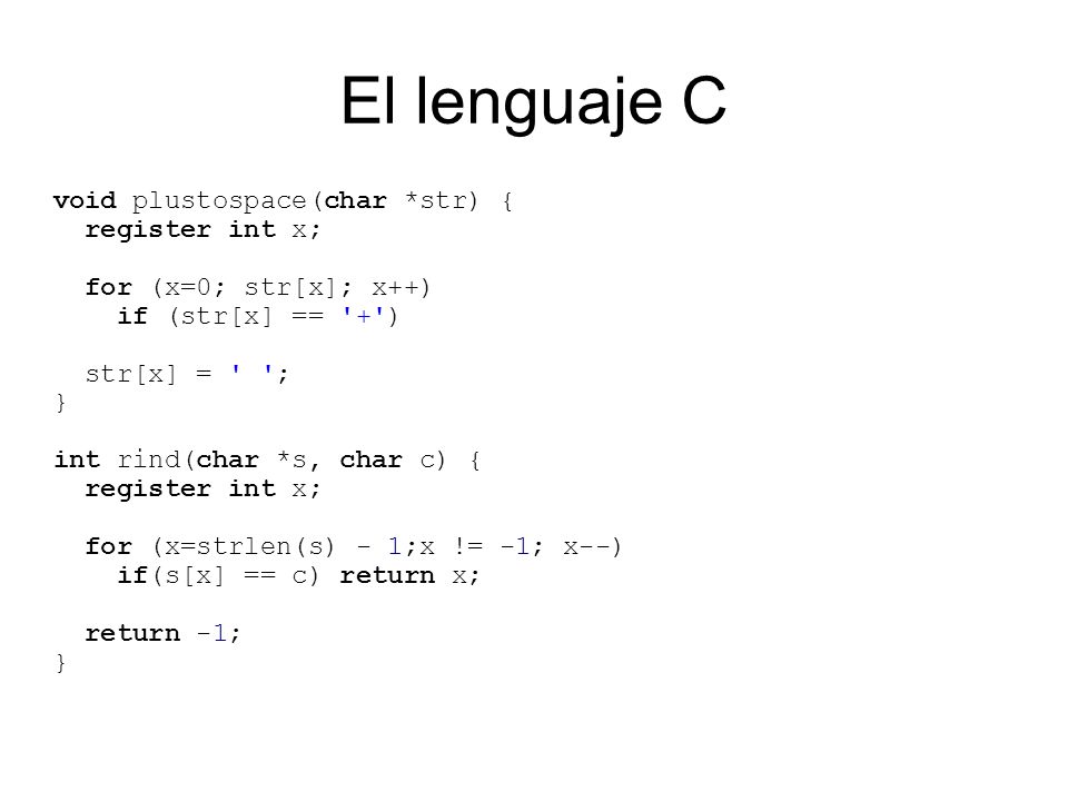 El lenguaje C void plustospace(char *str) { register int x;