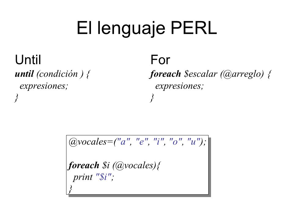 El lenguaje PERL Until For until (condición ) { expresiones; }