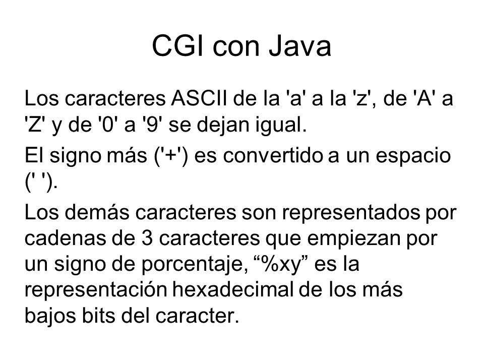 CGI con Java Los caracteres ASCII de la a a la z , de A a Z y de 0 a 9 se dejan igual.