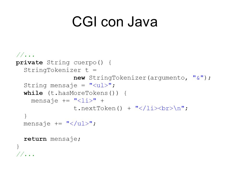 CGI con Java //... private String cuerpo() { StringTokenizer t =