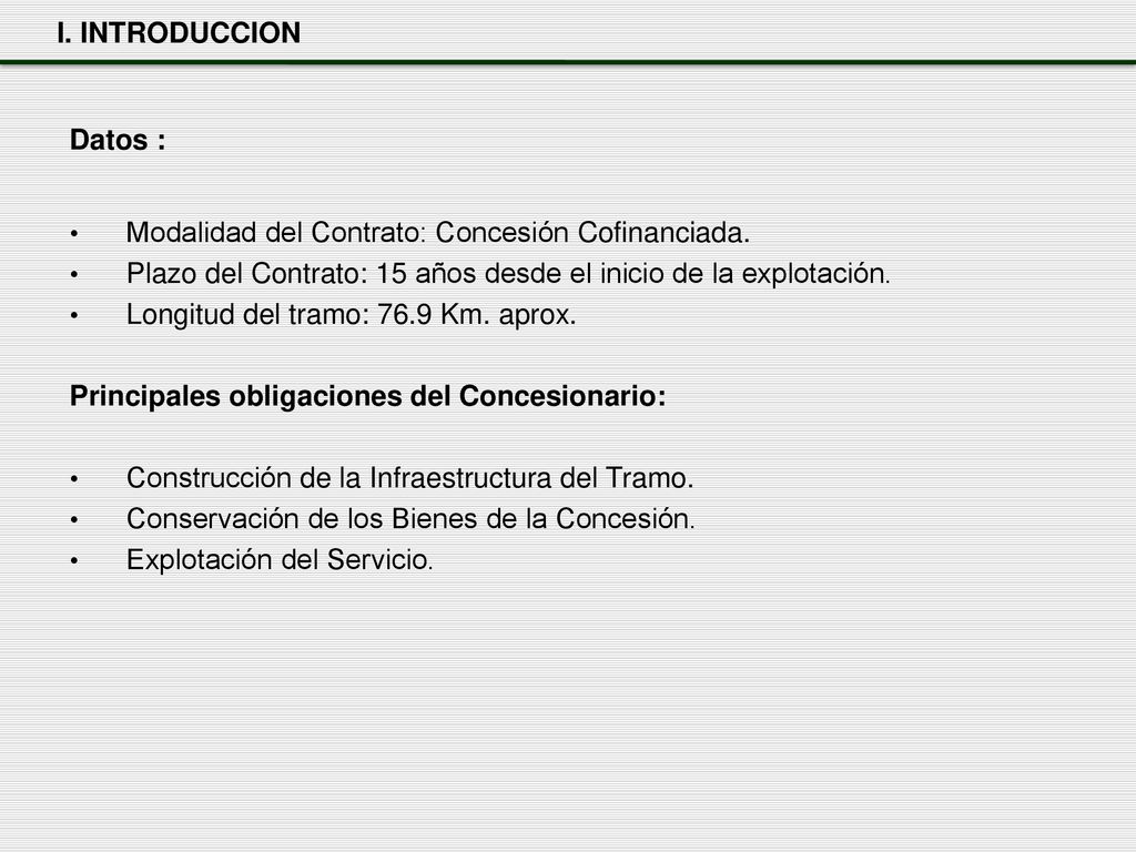 I. INTRODUCCION Datos : Modalidad del Contrato: Concesión Cofinanciada. Plazo del Contrato: 15 años desde el inicio de la explotación.