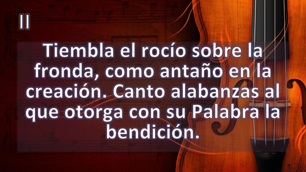 II Tiembla el rocío sobre la fronda, como antaño en la creación.