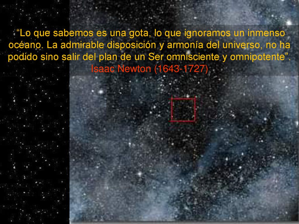 Lo que sabemos es una gota, lo que ignoramos un inmenso océano