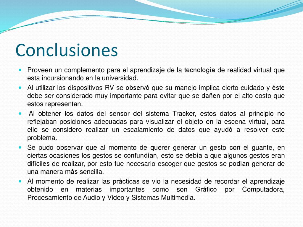 Conclusiones Proveen un complemento para el aprendizaje de la tecnología de realidad virtual que esta incursionando en la universidad.