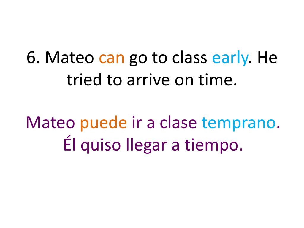 6. Mateo can go to class early. He tried to arrive on time.