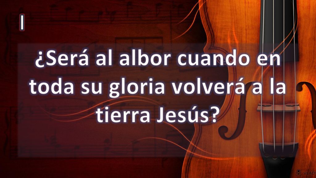 ¿Será al albor cuando en toda su gloria volverá a la tierra Jesús