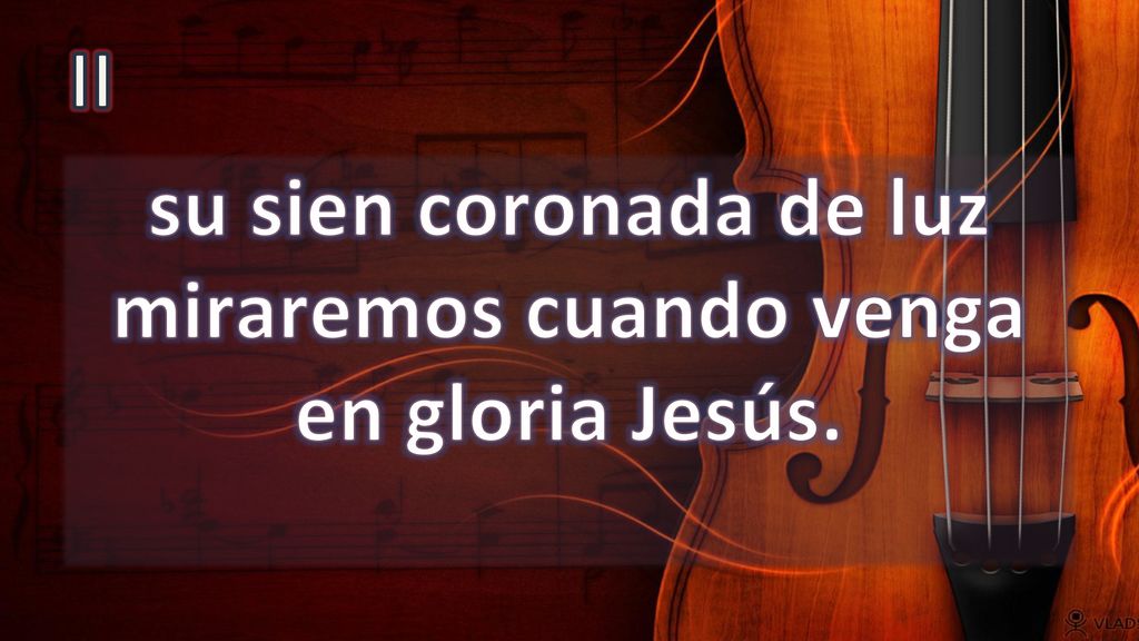 su sien coronada de luz miraremos cuando venga en gloria Jesús.