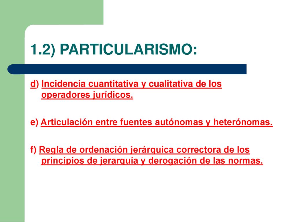 1.2) PARTICULARISMO: d) Incidencia cuantitativa y cualitativa de los operadores jurídicos. e) Articulación entre fuentes autónomas y heterónomas.