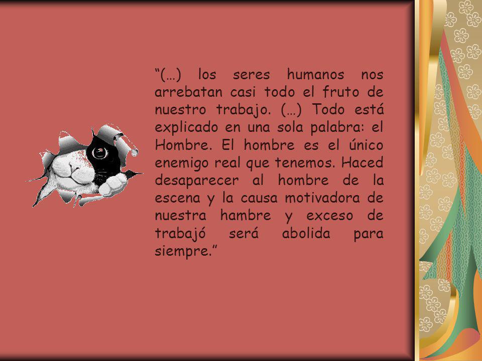(…) los seres humanos nos arrebatan casi todo el fruto de nuestro trabajo.