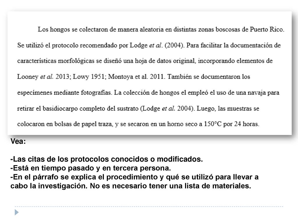 Vea: -Las citas de los protocolos conocidos o modificados. -Está en tiempo pasado y en tercera persona.
