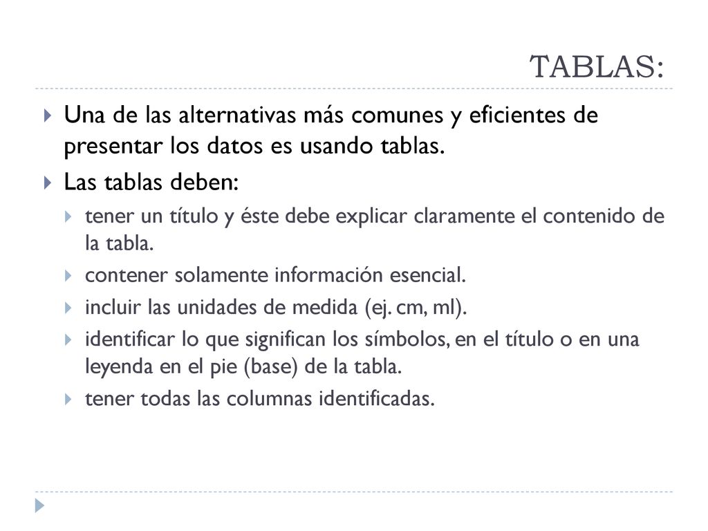 TABLAS: Una de las alternativas más comunes y eficientes de presentar los datos es usando tablas. Las tablas deben: