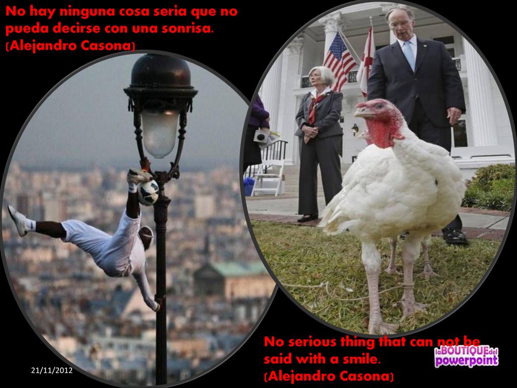 No hay ninguna cosa seria que no pueda decirse con una sonrisa.