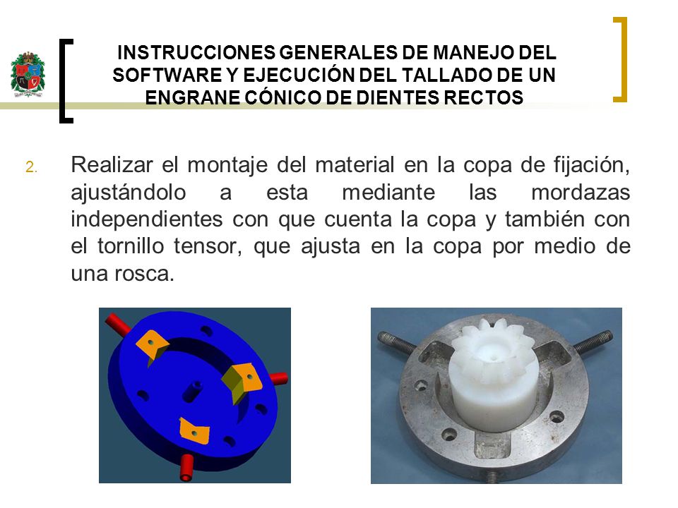 INSTRUCCIONES GENERALES DE MANEJO DEL SOFTWARE Y EJECUCIÓN DEL TALLADO DE UN ENGRANE CÓNICO DE DIENTES RECTOS