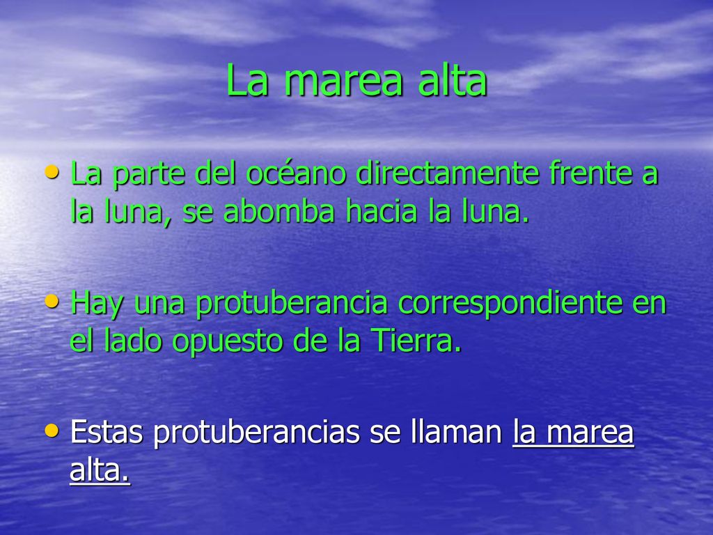 La marea alta La parte del océano directamente frente a la luna, se abomba hacia la luna.