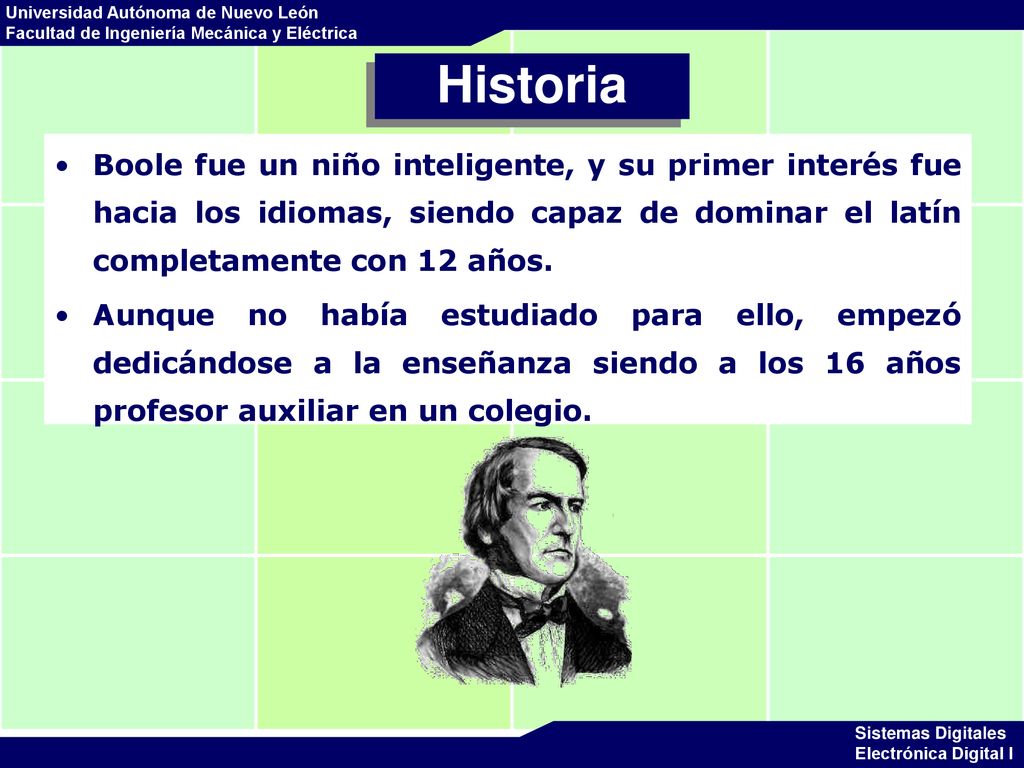 Historia Boole fue un niño inteligente, y su primer interés fue hacia los idiomas, siendo capaz de dominar el latín completamente con 12 años.