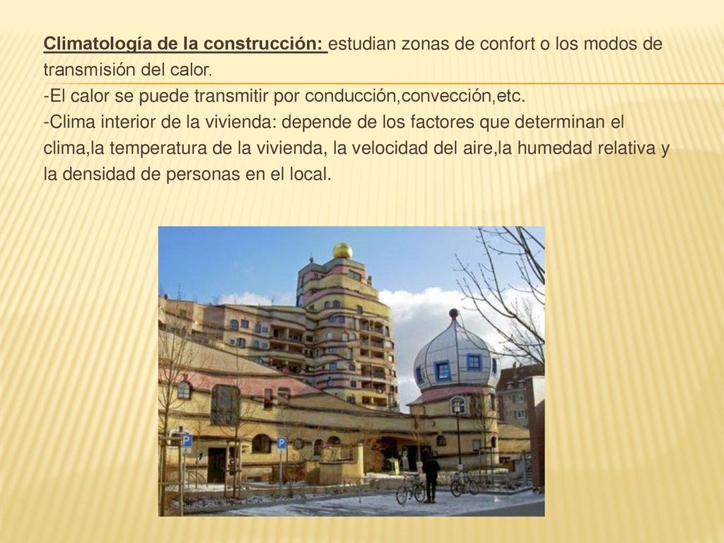 Climatología de la construcción: estudian zonas de confort o los modos de transmisión del calor.