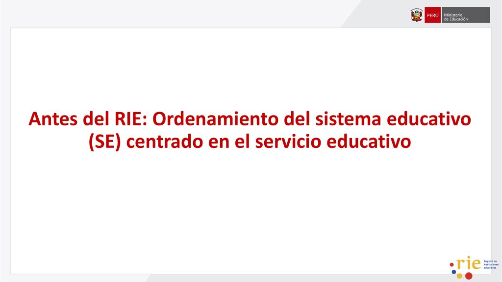 Antes del RIE: Ordenamiento del sistema educativo (SE) centrado en el servicio educativo