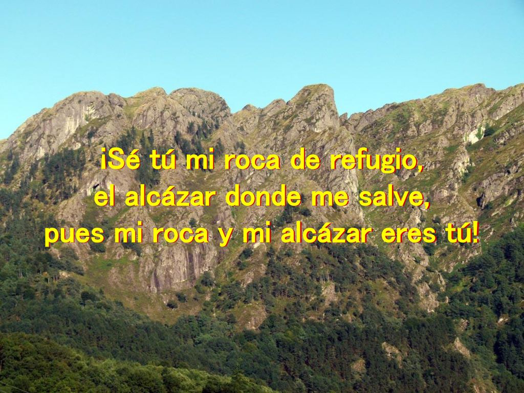 ¡Sé tú mi roca de refugio, el alcázar donde me salve,