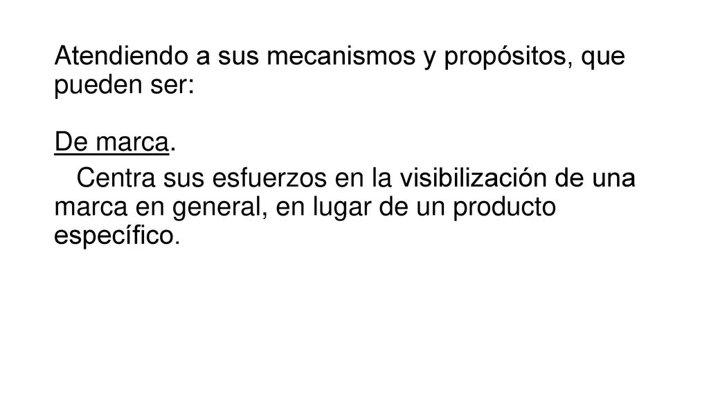 Atendiendo a sus mecanismos y propósitos, que pueden ser: De marca