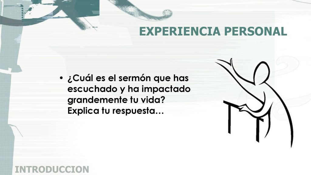 EXPERIENCIA PERSONAL ¿Cuál es el sermón que has escuchado y ha impactado grandemente tu vida Explica tu respuesta…
