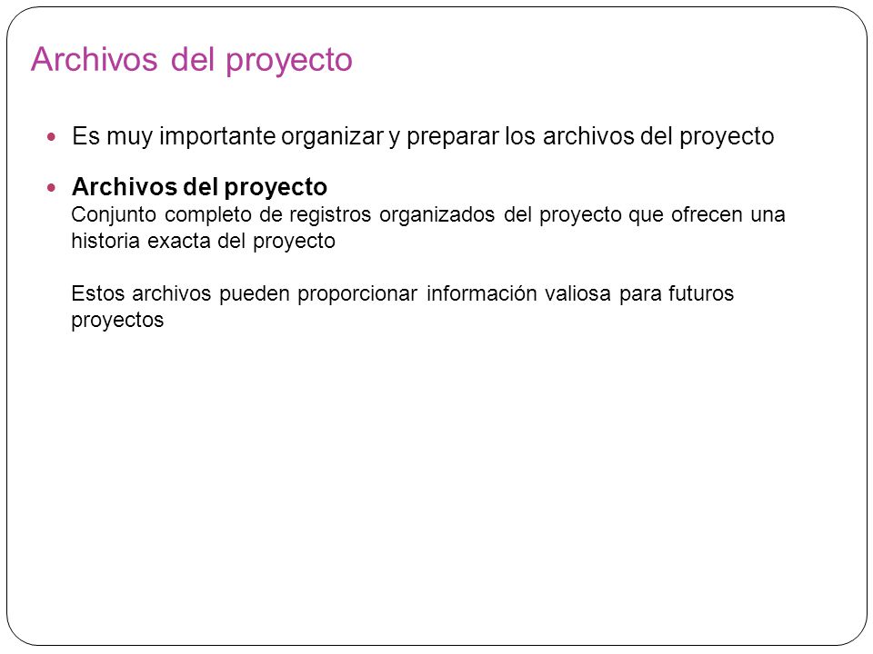 Archivos del proyecto Es muy importante organizar y preparar los archivos del proyecto. Archivos del proyecto.