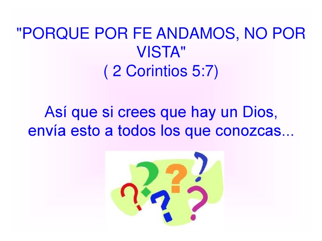 PORQUE POR FE ANDAMOS, NO POR VISTA ( 2 Corintios 5:7)