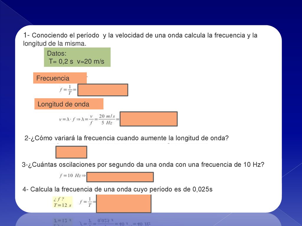 1- Conociendo el período y la velocidad de una onda calcula la frecuencia y la longitud de la misma.-