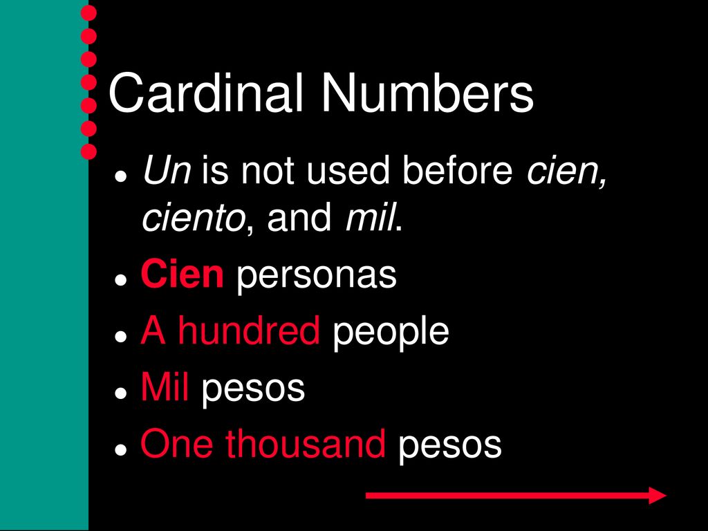 Cardinal Numbers Un is not used before cien, ciento, and mil.