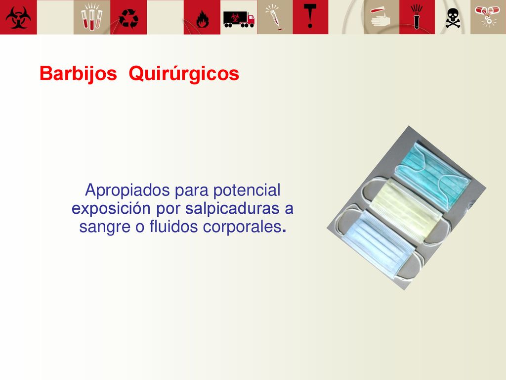 Barbijos Quirúrgicos Apropiados para potencial exposición por salpicaduras a sangre o fluidos corporales.