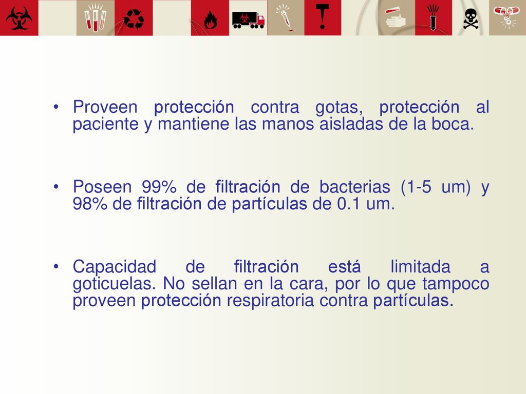 Proveen protección contra gotas, protección al paciente y mantiene las manos aisladas de la boca.