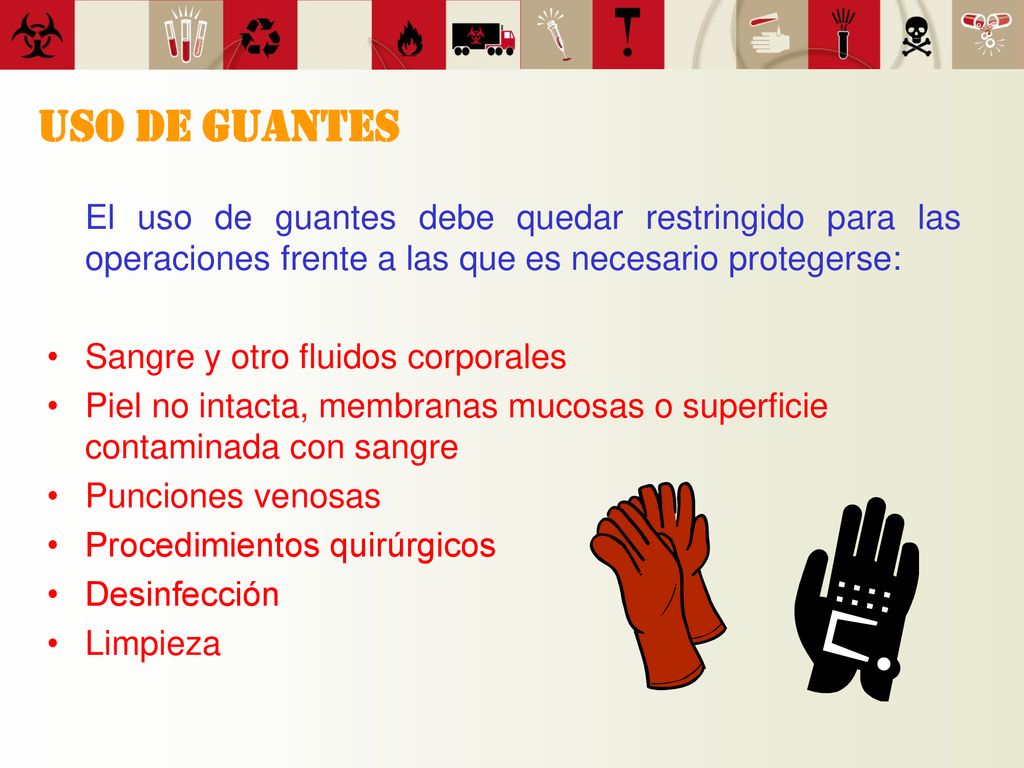 USO DE GUANTES El uso de guantes debe quedar restringido para las operaciones frente a las que es necesario protegerse: