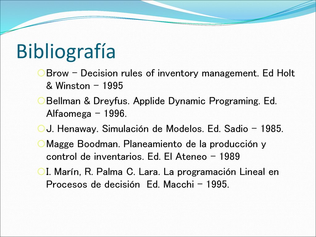 Bibliografía Brow – Decision rules of inventory management. Ed Holt & Winston –