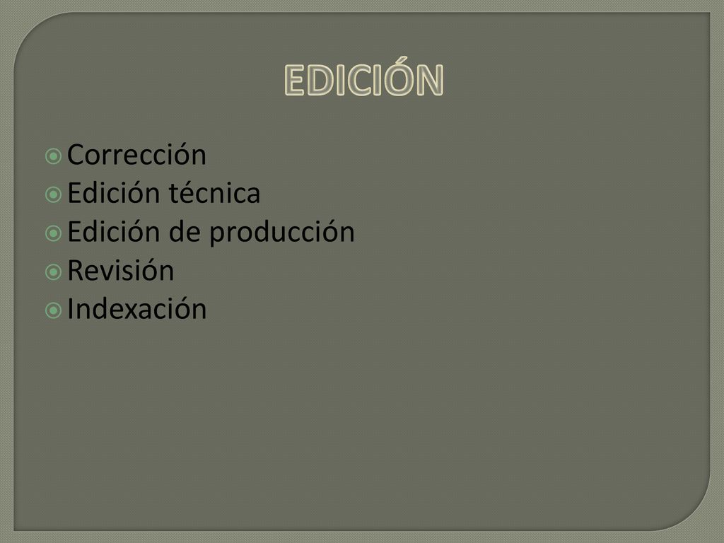 EDICIÓN Corrección Edición técnica Edición de producción Revisión