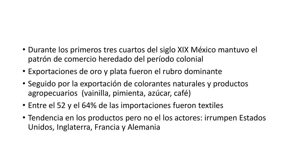 Durante los primeros tres cuartos del siglo XIX México mantuvo el patrón de comercio heredado del período colonial