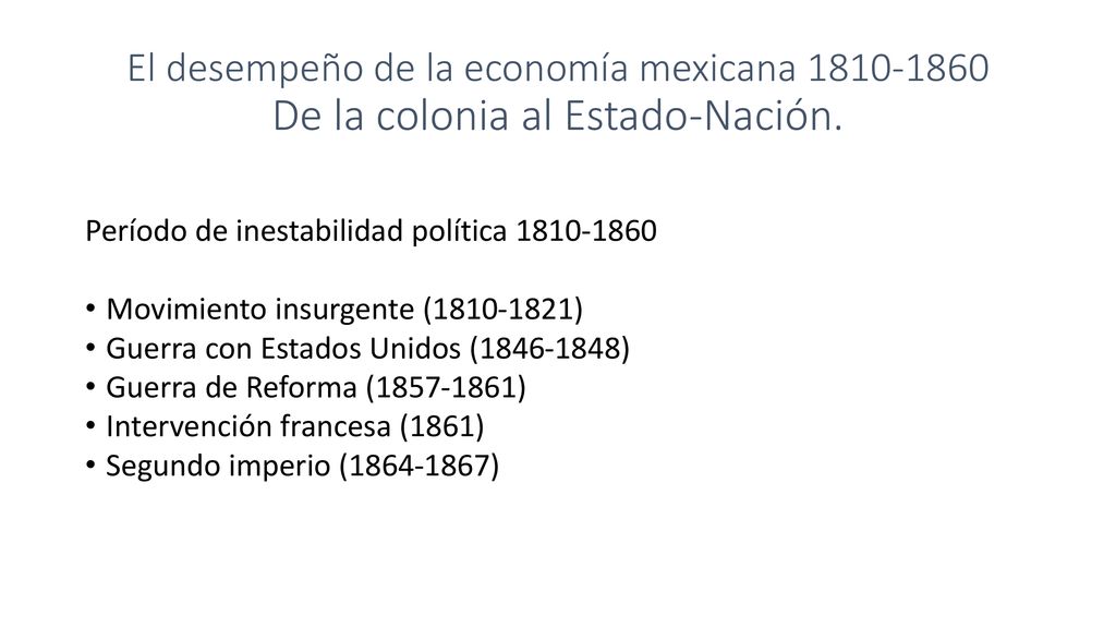 El desempeño de la economía mexicana De la colonia al Estado-Nación.