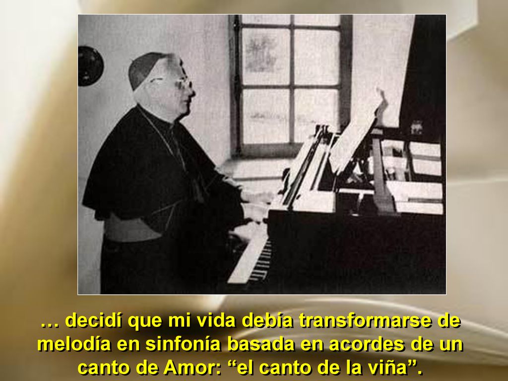 … decidí que mi vida debía transformarse de melodía en sinfonía basada en acordes de un canto de Amor: el canto de la viña .