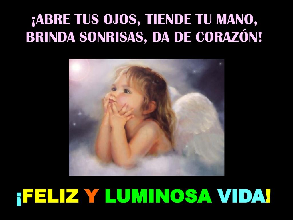 ¡ABRE TUS OJOS, TIENDE TU MANO, BRINDA SONRISAS, DA DE CORAZÓN!