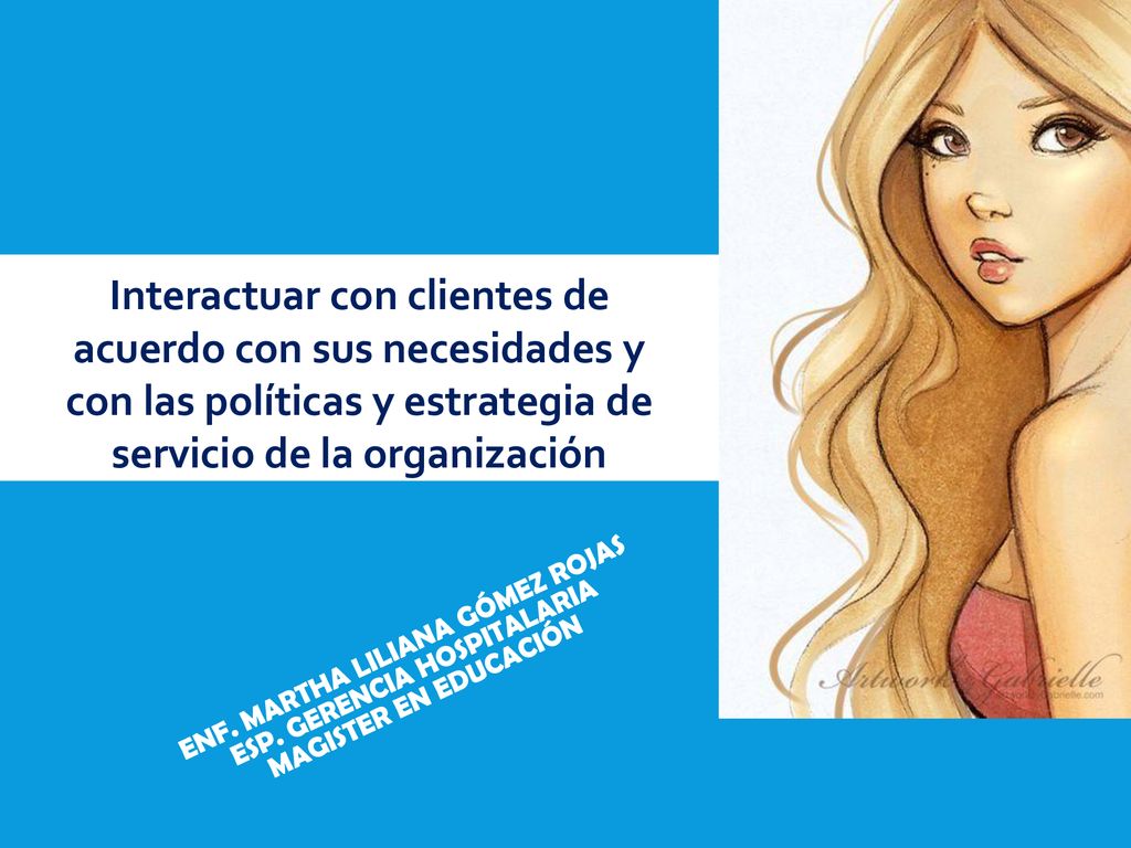 Interactuar con clientes de acuerdo con sus necesidades y con las políticas y estrategia de servicio de la organización