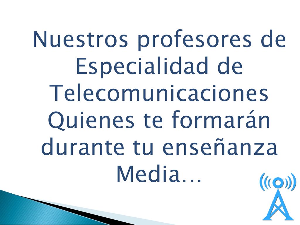 Nuestros profesores de Especialidad de Telecomunicaciones Quienes te formarán durante tu enseñanza Media…