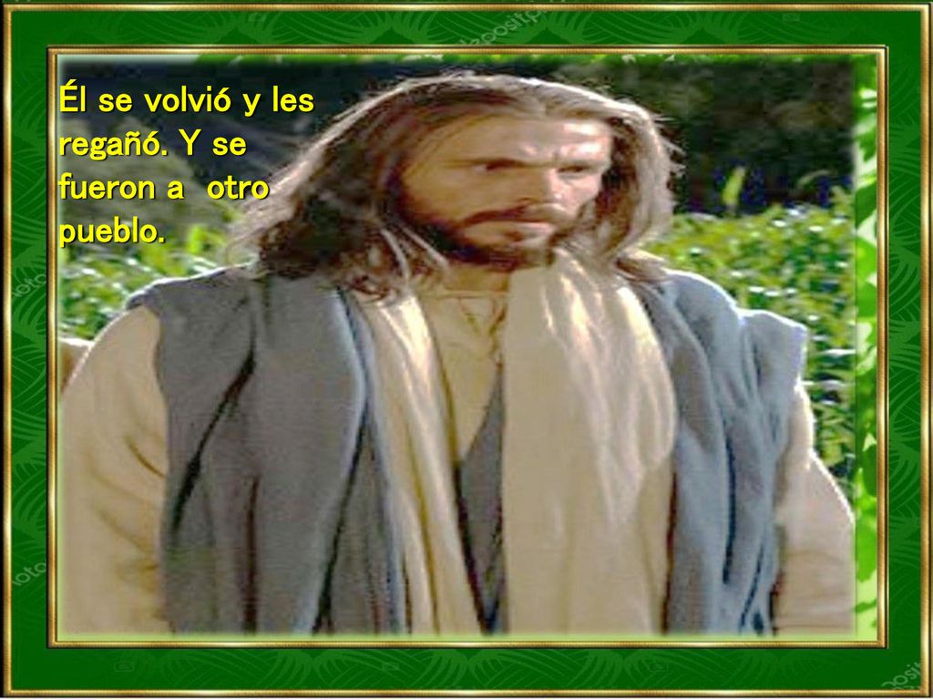 Él se volvió y les regañó. Y se fueron a otro pueblo.