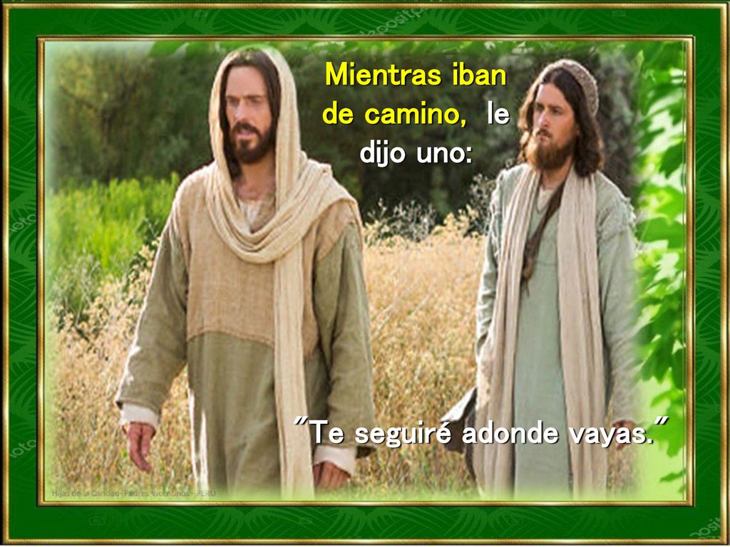 Mientras iban de camino, le dijo uno: Te seguiré adonde vayas.