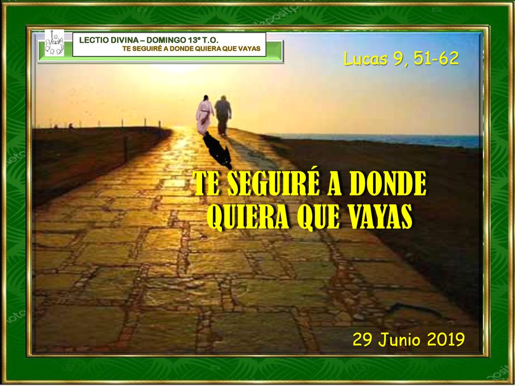 TE SEGUIRÉ A DONDE QUIERA QUE VAYAS Lucas 9, Junio 2019