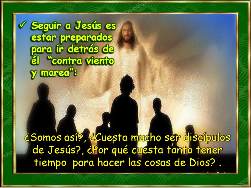 Seguir a Jesús es estar preparados para ir detrás de él contra viento y marea :