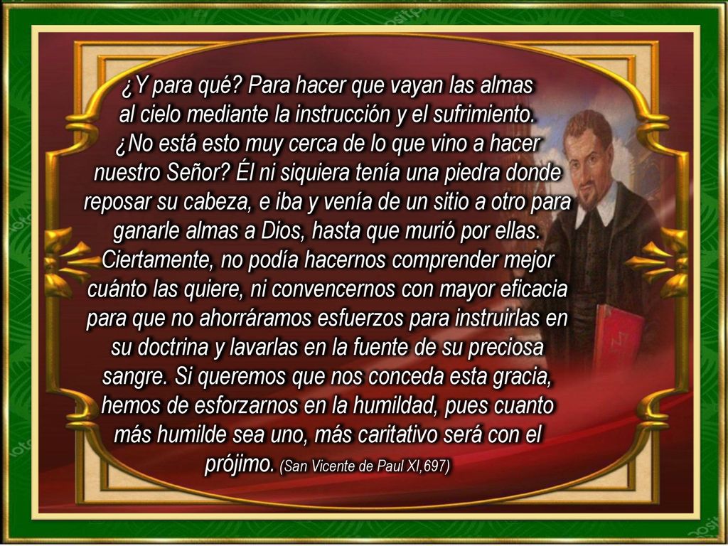 ¿Y para qué Para hacer que vayan las almas al cielo mediante la instrucción y el sufrimiento.