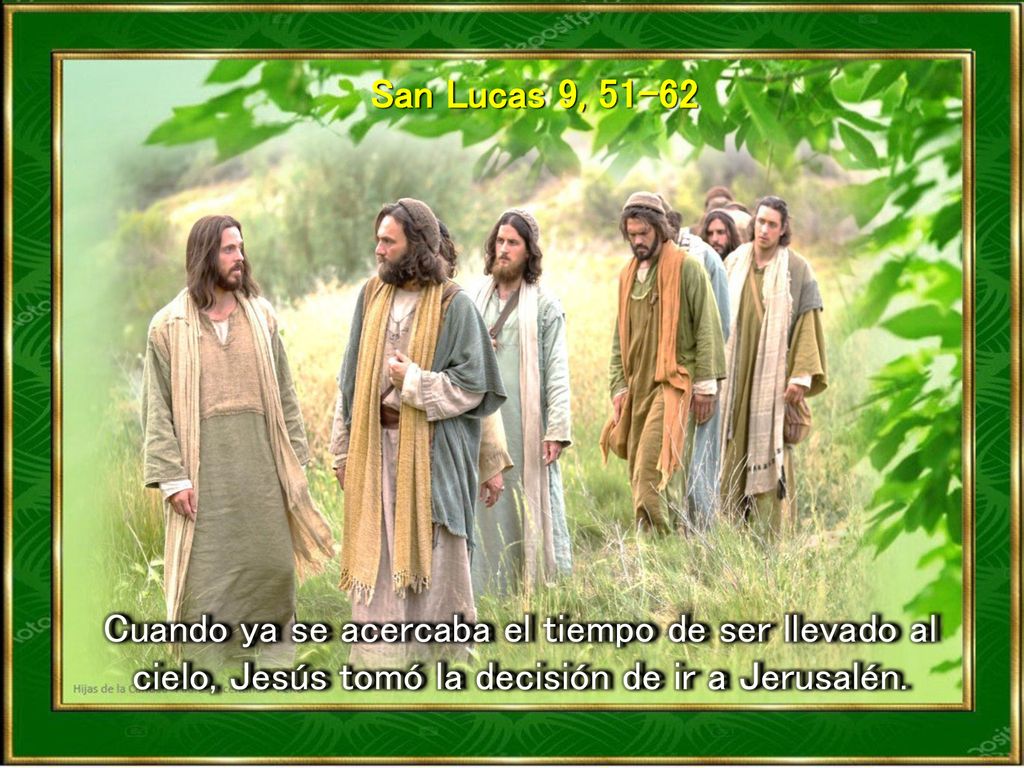 San Lucas 9, Cuando ya se acercaba el tiempo de ser llevado al cielo, Jesús tomó la decisión de ir a Jerusalén.