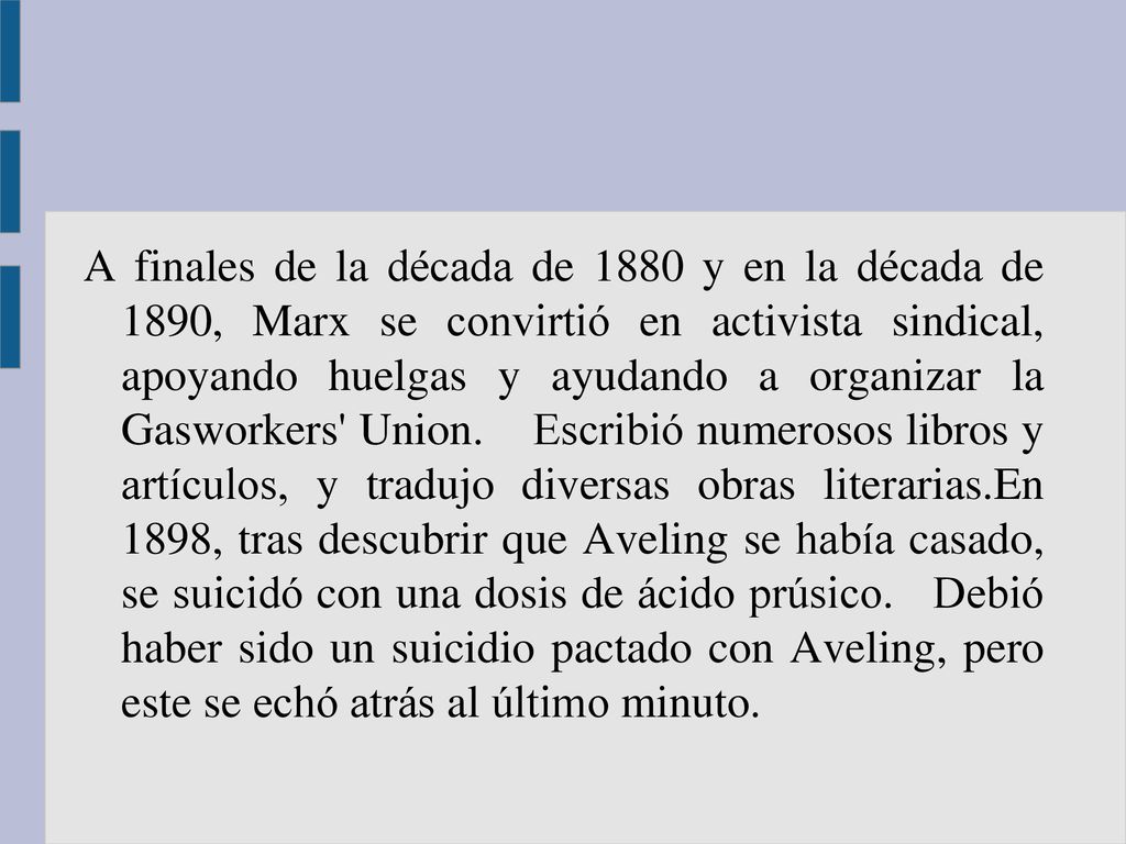 A finales de la década de 1880 y en la década de 1890, Marx se convirtió en activista sindical, apoyando huelgas y ayudando a organizar la Gasworkers Union. Escribió numerosos libros y artículos, y tradujo diversas obras literarias.En 1898, tras descubrir que Aveling se había casado, se suicidó con una dosis de ácido prúsico. Debió haber sido un suicidio pactado con Aveling, pero este se echó atrás al último minuto.