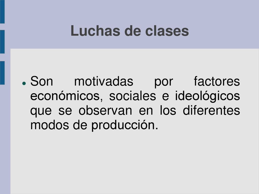 Luchas de clases Son motivadas por factores económicos, sociales e ideológicos que se observan en los diferentes modos de producción.