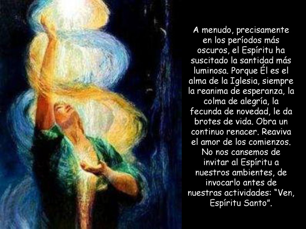A menudo, precisamente en los períodos más oscuros, el Espíritu ha suscitado la santidad más luminosa.